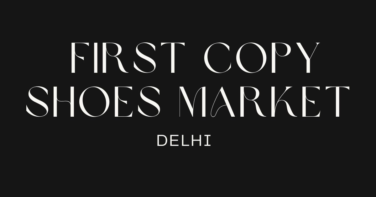 first copy shoes market in Delhi